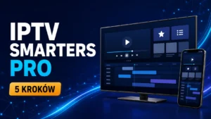 Konfiguracja IPTV Smarters Pro na Smart TV przy użyciu legalnej playlisty M3U