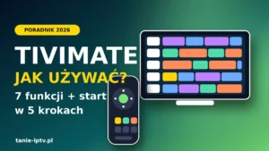 TiviMate jak używać — poradnik 2026